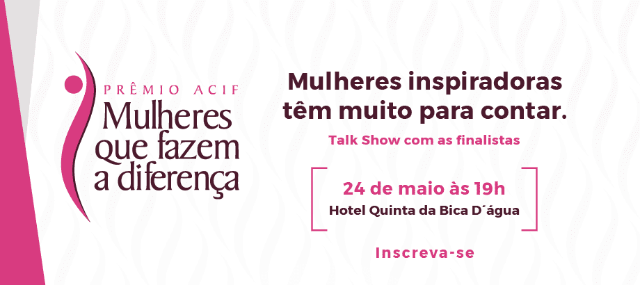 Prêmio ACIF Mulheres que fazem a diferença