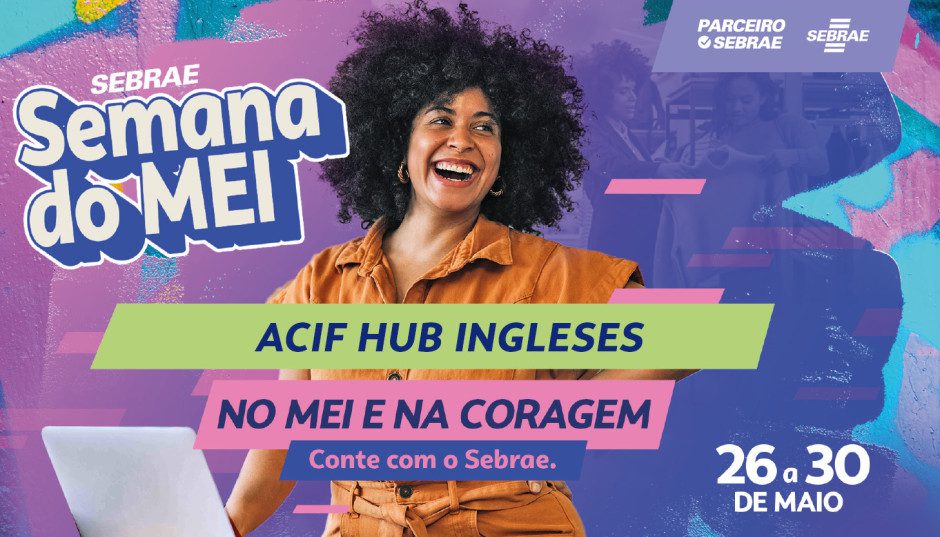 ACIF participa da Semana do MEI 2025 com programação especial e soluções gratuitas para microempreendedores